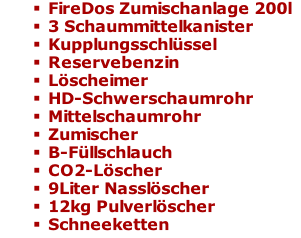 FireDos Zumischanlage 200l 3 Schaummittelkanister Kupplungsschlüssel Reservebenzin Löscheimer HD-Schwerschaumrohr Mittelschaumrohr Zumischer B-Füllschlauch CO2-Löscher 9Liter Nasslöscher 12kg Pulverlöscher  Schneeketten